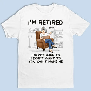 Je suis à la retraite, tu ne peux pas m'obliger à le faire - T-shirt unisexe personnalisé, sweat à capuche, sweat-shirt - Appréciation, cadeau de retraite pour collègues, amis de travail, collègues