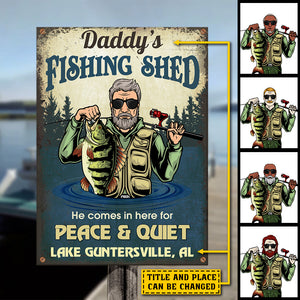 Daddy's Fishing Shed, He Comes In Here For Peace & Quiet - Personalized Metal Sign.