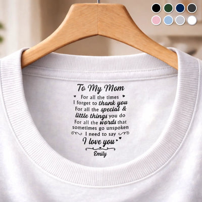 Custom Inside Neck Print T-Shirt - Personalized Mother's Day Birthday Gifts For Mom - Near Or Far, You’re In My Heart