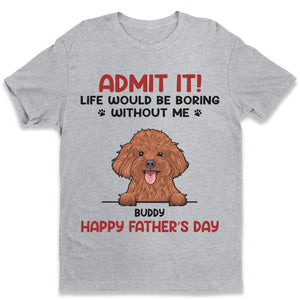 Avouez-le ! La vie serait ennuyeuse sans nous – T-shirt, sweat à capuche et sweat-shirt unisexe personnalisé pour chien et chat – Fête des Pères, Fête des Mères, cadeau pour propriétaires d'animaux et amoureux des animaux