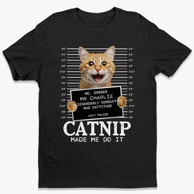 T-shirt, sweat à capuche et sweat-shirt unisexe personnalisé avec photo de chat « Catnip Made Me Do It » – Cadeau pour propriétaires et amoureux des animaux