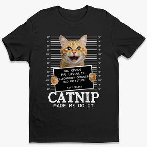 T-shirt, sweat à capuche et sweat-shirt unisexe personnalisé avec photo de chat « Catnip Made Me Do It » – Cadeau pour propriétaires et amoureux des animaux