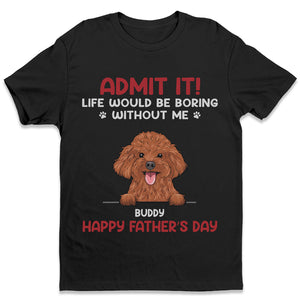 Avouez-le ! La vie serait ennuyeuse sans nous – T-shirt, sweat à capuche et sweat-shirt unisexe personnalisé pour chien et chat – Fête des Pères, Fête des Mères, cadeau pour propriétaires d'animaux et amoureux des animaux