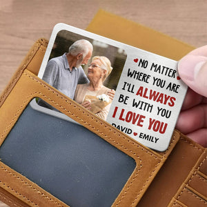 Custom Photo No Matter Where You Are I’ll Always Be With You - Couple Personalized Custom Aluminum Wallet Card -  Gift For Husband Wife