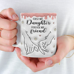 D'abord ma fille, pour toujours mon amie - Mug personnalisé en 3D avec effet gonflé - Cadeau pour maman et fille