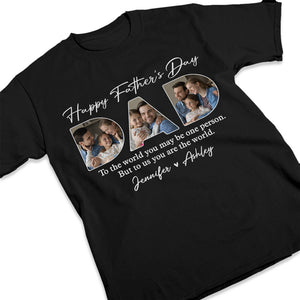 Photo personnalisée Cher papa, tu es le monde pour nous - T-shirt unisexe personnalisé, sweat à capuche, sweat-shirt - Cadeau de fête des pères, d'anniversaire pour papa