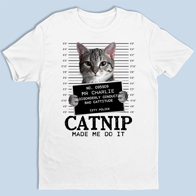 T-shirt, sweat à capuche et sweat-shirt unisexe personnalisé avec photo de chat « Catnip Made Me Do It » – Cadeau pour propriétaires et amoureux des animaux