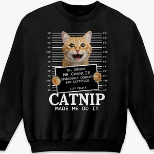 T-shirt, sweat à capuche et sweat-shirt unisexe personnalisé avec photo de chat « Catnip Made Me Do It » – Cadeau pour propriétaires et amoureux des animaux