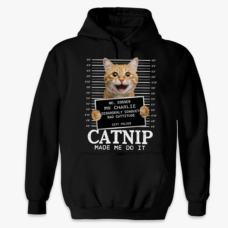 T-shirt, sweat à capuche et sweat-shirt unisexe personnalisé avec photo de chat « Catnip Made Me Do It » – Cadeau pour propriétaires et amoureux des animaux
