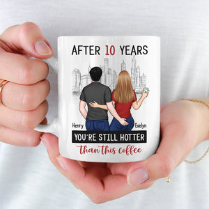 After Years You’re Still Hotter Than This Coffee - Couple Personalized Custom Mug - Gift For Husband Wife, Anniversary