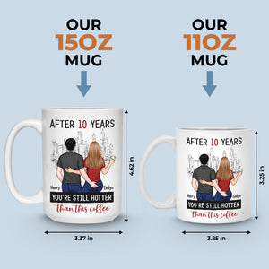 After Years You’re Still Hotter Than This Coffee - Couple Personalized Custom Mug - Gift For Husband Wife, Anniversary