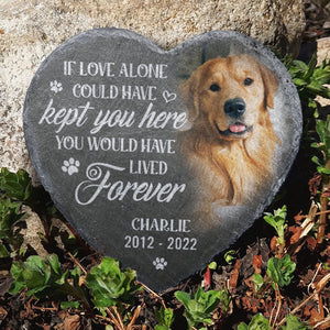 Custom Photo You Would Have Lived Forever - Memorial Personalized Custom Memorial Stone - Sympathy Gift, Gift For Pet Owners, Pet Lovers