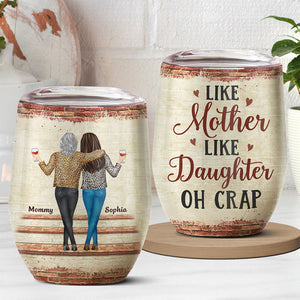 Like Mother Like Daughter - Family Personalized Custom Wine Tumbler - Mother's Day, Birthday Gift For Mother From Daughter