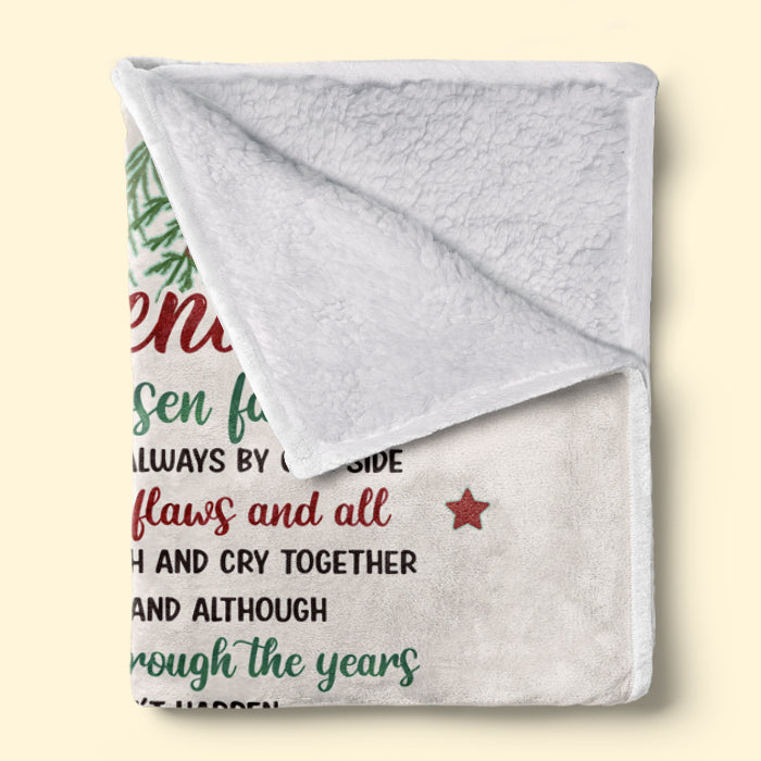 To My Best Friend, Friends Are Our Chosen Family - Bestie Personalized Custom Blanket - Christmas Gift For Best Friends, BFF, Sisters