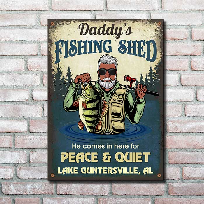Daddy's Fishing Shed, He Comes In Here For Peace & Quiet - Personalized Metal Sign.