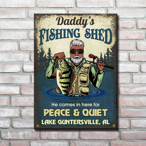 Daddy's Fishing Shed, He Comes In Here For Peace & Quiet - Personalized Metal Sign.