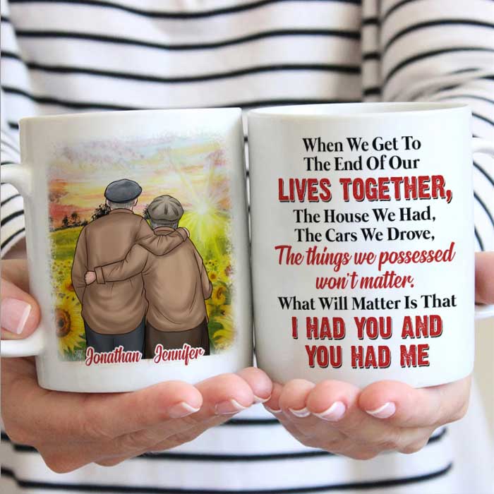 What Will Matter Is That I Had You And You Had Me - Gift For Couples, Personalized Mug.