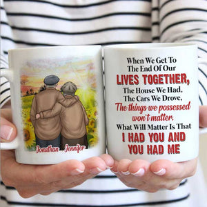 What Will Matter Is That I Had You And You Had Me - Gift For Couples, Personalized Mug.