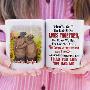 What Will Matter Is That I Had You And You Had Me - Gift For Couples, Personalized Mug.