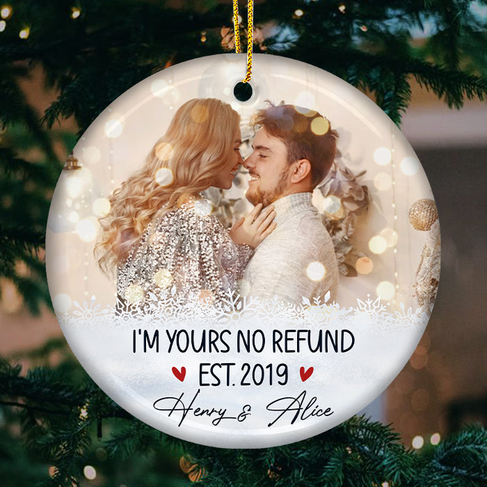 I'm Yours, No Refund - Personalized Custom Round Shaped Ceramic Photo Christmas Ornament - Upload Image, Gift For Couple, Husband Wife, Anniversary, Engagement, Wedding, Marriage Gift, Christmas Gift