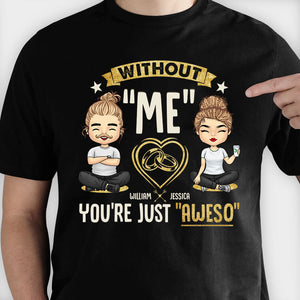 Sans moi, tu es tout simplement génial - T-shirt unisexe personnalisé, sweat à capuche, sweat-shirt - Cadeau pour couple, mari, femme, anniversaire, fiançailles, mariage, cadeau de mariage