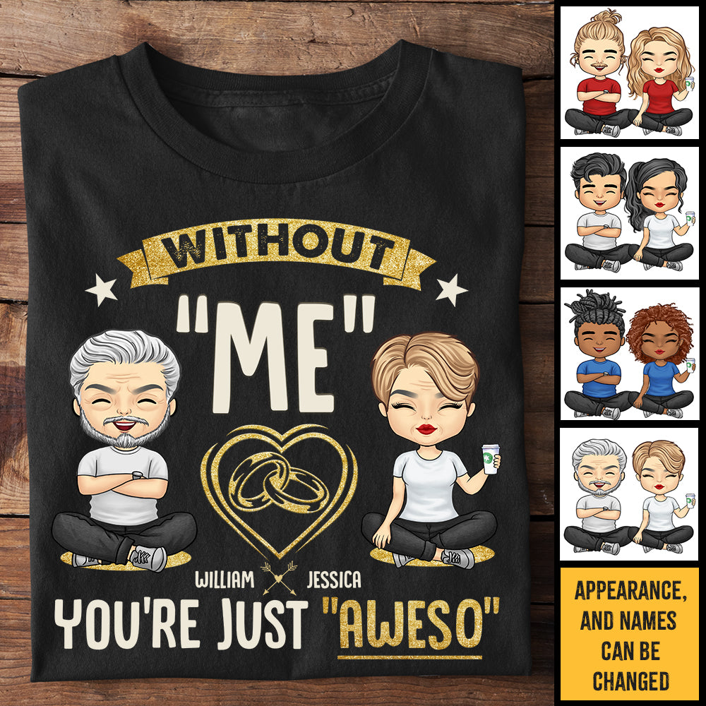 Sans moi, tu es tout simplement génial - T-shirt unisexe personnalisé, sweat à capuche, sweat-shirt - Cadeau pour couple, mari, femme, anniversaire, fiançailles, mariage, cadeau de mariage