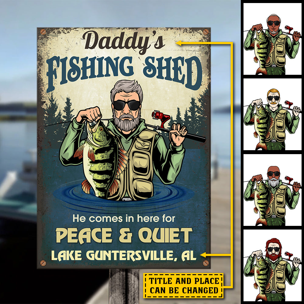Daddy's Fishing Shed, He Comes In Here For Peace & Quiet - Personalized Metal Sign.